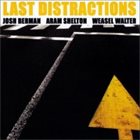 JOSH BERMAN Josh Berman, Aram Shelton, Weasel Walter ‎: Last Distraction album cover