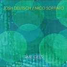 JOSH DEUTSCH Josh Deutsch & Nico Soffiato : Time Gels album cover