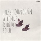 JOZEF DUMOULIN A Fender Rhodes Solo album cover