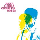 JUKKA ESKOLA Orquesta Bossa album cover