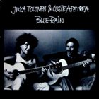 JUKKA TOLONEN Blue Rain  (with Coste Apetrea) album cover