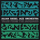 JULIAN SIEGEL Julian Siegel Jazz Orchestra : Tales From The Jacquard album cover