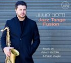 JULIO BOTTI Jazz Tango Fusion : Music By Astor Piazzolla And Pablo Ziegler album cover