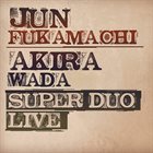 JUN FUKAMACHI Jun Fukamachi / Akira Wada : Super Duo Live album cover