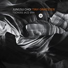 JUNGSU CHOI Tiny Orkester - Tschüss Jazz Era album cover