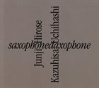 JUNJI HIROSE Junji Hirose + Kazuhisa Uchihashi : Saxophonedaxophone album cover