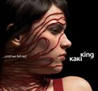 KAKI KING Until We Felt Red album cover
