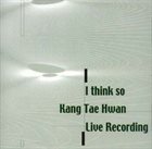 KANG TAE HWAN I Think So album cover