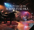 KAORU HASHIMOTO FUK IN Live at the ACROSS FUKUOKA album cover