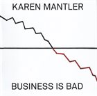 KAREN MANTLER Business Is Bad album cover