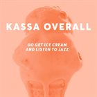 KASSA OVERALL Go Get Ice Cream and Listen to Jazz album cover