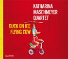 KATHARINA MASCHMEYER Duck On Ice, Flying Cow album cover