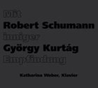 KATHARINA WEBER Mit Inniger Empfindung (Robert Schumann, György Kurtág) album cover