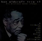 KEN ALDCROFT The Ken Aldcroft Trio +1 : His Mistress Never Sleeps... A Tribute to Duke Ellington album cover