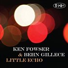 KEN FOWSER Ken Fowser / Behn Gillece : Little Echo album cover