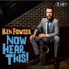 KEN FOWSER Now Hear This! album cover