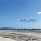 KEN SCHAPHORST How to Say Goodbye album cover