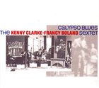 KENNY CLARKE Kenny Clarke-Francy Boland Sextet: Calypso Blues album cover