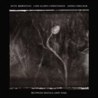 KETIL BJØRNSTAD Ketil Bjornstad - Lars Saabye Christensen - Anneli Drecker: Between Hotels and Time album cover