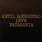 KETIL BJØRNSTAD Leve Patagonia album cover