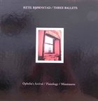 KETIL BJØRNSTAD Three Ballets - Ophelia's Arrival / Pianology / Minotauros album cover