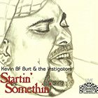 KEVIN B.F. BURT Startin' Somethin' Live At Checkers Tavern album cover