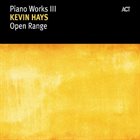 KEVIN HAYS Piano Works III: Open Range album cover