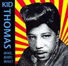 KID THOMAS Wail, Baby, Wail! album cover
