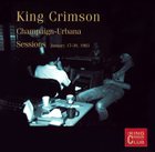 KING CRIMSON Champaign-Urbana Sessions, January 17-30, 1983 (KCCC 21) album cover