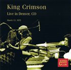 KING CRIMSON Live In Denver, CO, March 13, 1972 (KCCC 35) album cover