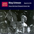 KING CRIMSON Palazzo Dello Sport (Palasport), Brescia, Italy, March 20, 1974 album cover