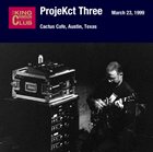 KING CRIMSON ProjeKct Three – March 23, 1999 - Cactus Cafe, Austin, Texas album cover