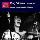 KING CRIMSON Riverside Theatre, Milwaukee, Wisconsin, March 08, 1972 album cover