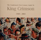 KING CRIMSON The Condensed 21st Century Guide To King Crimson 1969 - 2003 album cover