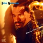 KIRK WHALUM And You Know That! album cover