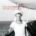 KLAUS KOENIG ‎/ JAZZ LIVE TRIO Klaus Koenig Seven Things : Dark With Excessive Bright album cover