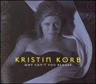 KRISTIN KORB Why Can't You Behave album cover