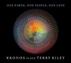 KRONOS QUARTET One Earth, One People, One Love: Kronos Plays Terry Riley album cover