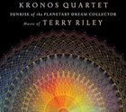 KRONOS QUARTET Sunrise of the Planetary Dream Collector: Music of Terry Riley album cover