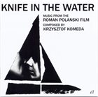 KRZYSZTOF KOMEDA Knife In The Water (Music From The Roman Polanski Film) album cover