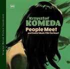 KRZYSZTOF KOMEDA People Meet And Sweet Music Fills The Heart (Soundtrack) album cover