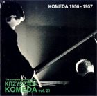 KRZYSZTOF KOMEDA The Complete Recordings of Krzysztof Komeda: Vol. 21 - Komeda 1956-1957 album cover