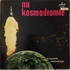 KRZYSZTOF SADOWSKI Na Kosmodromie album cover