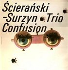KRZYSZTOF ŚCIERAŃSKI Ścierański-Surzyn Trio : Confusion album cover