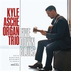 KYLE ASCHE The Kyle Asche Organ Trio : Five Down Blues album cover