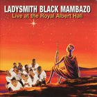 LADYSMITH BLACK MAMBAZO Live At The Royal Albert Hall album cover