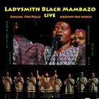 LADYSMITH BLACK MAMBAZO Live : Singing For Peace Around The World album cover