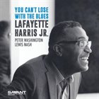 LAFAYETTE HARRIS JR You Can't Lose with the Blues album cover