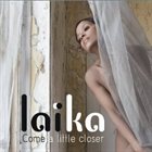 LAÏKA (LAÏKA FATIEN) Come A Little Closer album cover