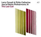 LARRY CORYELL Larry Coryell and Philip Catherine : Jazz at Berlin Philharmonic XI - The Last Call album cover